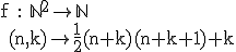 3$\rm f : \mathbb{N}^{2}\to \mathbb{N}\\ (n,k)\to \frac{1}{2}(n+k)(n+k+1)+k